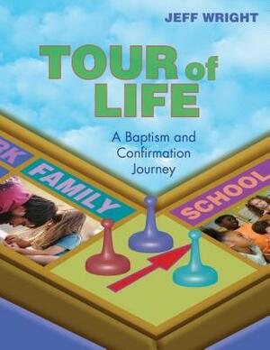 Tour of Life: A Baptism and Confirmation Journey by Jeff Wright