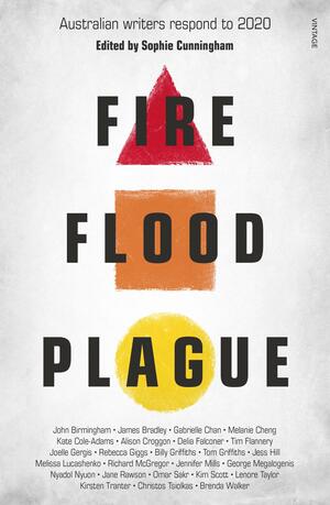 Fire Flood and Plague: Australian writers respond to 2020 by Sophie Cunningham