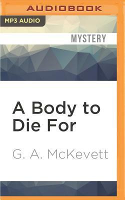 A Body to Die for by G. A. McKevett
