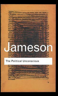 The Political Unconscious: Narrative as a Socially Symbolic Act by Fredric Jameson