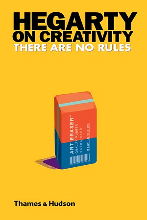 Hegarty on Creativity: There are No Rules by John Hegarty