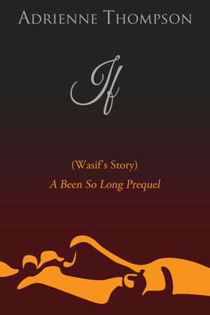 If (Wasif's Story) A Been So Long Prequel by Adrienne Thompson