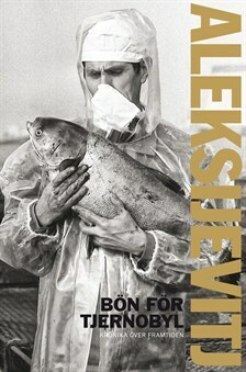 Bön för Tjernobyl: Krönika över framtiden by Hans Björkegren, Svetlana Alexiévich