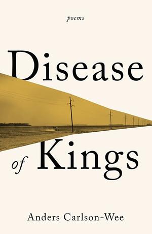 Disease of Kings: Poems by Anders Carlson-Wee