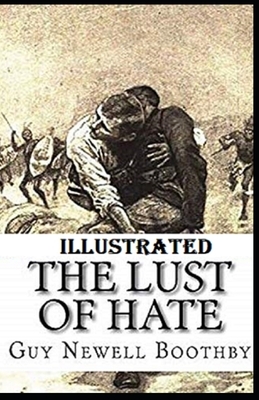 The Lust of Hate Illustrated by Guy Newell Boothby