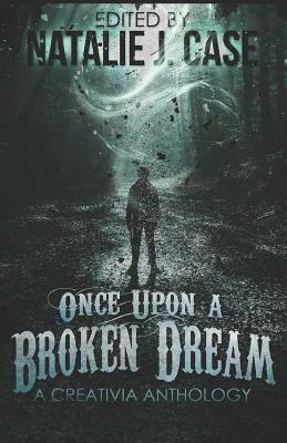 Once Upon a Broken Dream: A Creativia Anthology by Leo Kane, Susan-Alia Terry