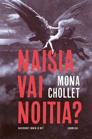 Naisia vai noitia? : Naisvainot ennen ja nyt by Taina Helkamo, Mona Chollet