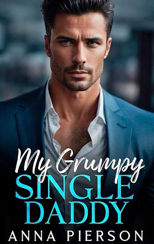 My grumpy single daddy by Anna Pierson