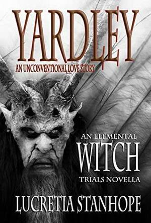Yardley: An Unconventional Love Story (An Elemental Witch Trials Novella) by Lucretia Stanhope