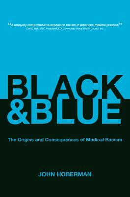 Black and Blue: The Origins and Consequences of Medical Racism by John Hoberman