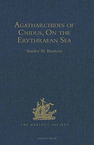 Agatharchides of Cnidus: On the Erythraean Sea by Stanley Mayer Burstein