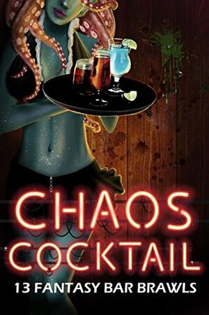 Chaos Cocktail: 13 Fantasy Bar Brawls by Liz Schulte, Kathrine Pendleton, A.R. Wise, Shelly M. Burrows, T.J. Brown, Angela Roquet, Christiana Miller, Kory M. Shrum, Monica La Porta, Mikel Andrews