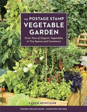 The Postage Stamp Vegetable Garden: Grow Tons of Organic Vegetables in Tiny Spaces and Containers by Karen Newcomb