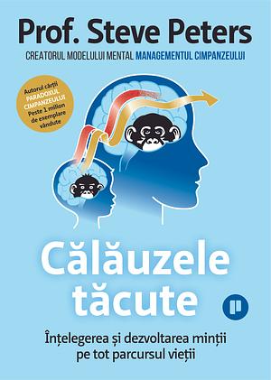 Călăuzele tăcute. Înțelegerea și dezvoltarea minții pe tot parcursul vieții by Steve Peters, Steve Peters