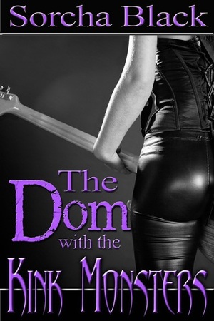 The Dom with the Kink Monsters by Sorcha Black