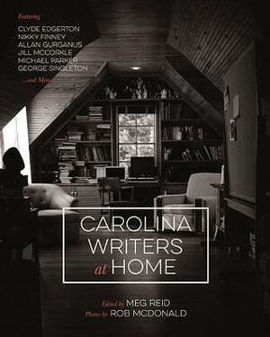Carolina Writers at Home by Meg Reid, Rob McDonald