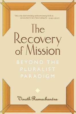 The Recovery of Mission: Beyond the Pluralist Paradigm by Vinoth Ramachandra