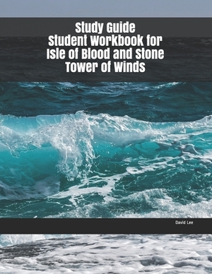 Study Guide Student Workbook for Isle of Blood and Stone Tower of Winds by David Lee