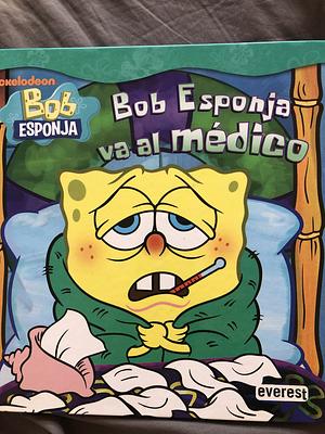 Bob Esponja va al médico by Steven Banks