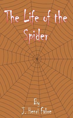 The Life of the Spider by Jean-Henri Fabre