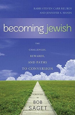 Becoming Jewish: The Challenges, Rewards, and Paths to Conversion by Steven Reuben, Jennifer Hanin