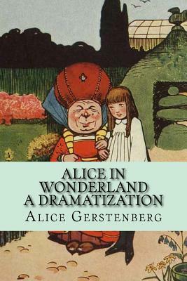 Alice in Wonderland - A Dramatization by Alice Gerstenberg, Rolf McEwen