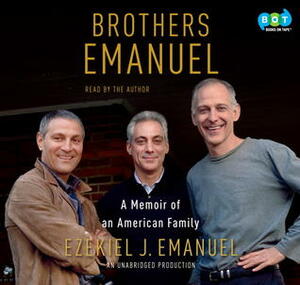 Brothers Emanuel: A Memoir of an American Family by Ezekiel J. Emanuel