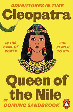 Adventures in Time: Cleopatra, Queen of the Nile by Dominic Sandbrook