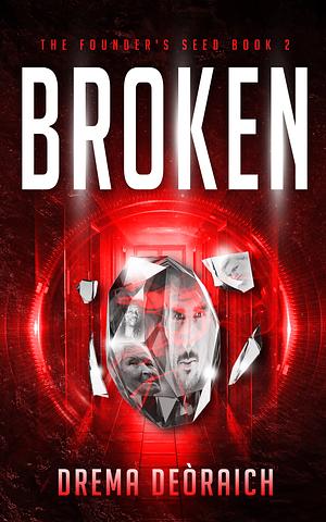 Broken: The Founder's Seed Book 2 by Drema Deòraich