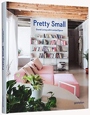 Pretty Small: Grand Living with Limited Space by Laura Allsop, Robert Klanten, gestalten