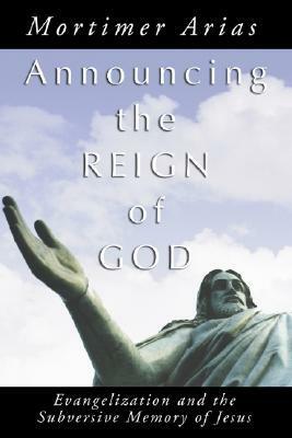 Announcing the Reign of God by Mortimer Arias