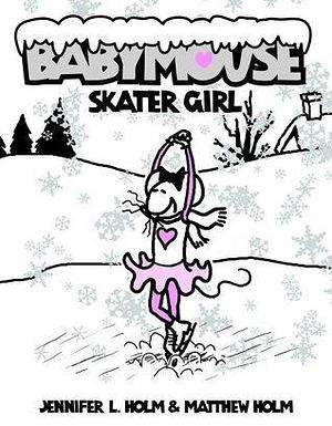 Babymouse: Skater Girl by Jennifer L. Holm, Jennifer L. Holm, Matthew Holm