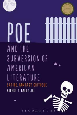 Poe and the Subversion of American Literature: Satire, Fantasy, Critique by Robert T. Tally Jr