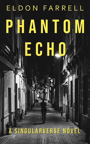 Phantom Echo: A Singularverse Novel by Eldon Farrell