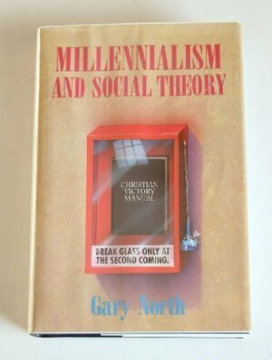 Millennialism and Social Theory by Gary North