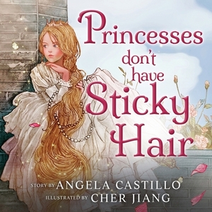 Princesses don't have Sticky Hair by Angela Castillo