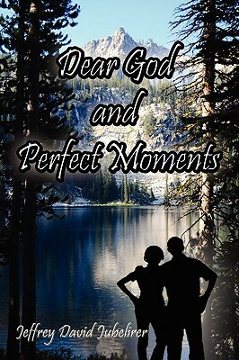 Dear God and Perfect Moments by Jeffrey David Jubelirer