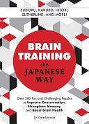 Brain Training the Japanese Way: Over 200 Fun and Challenging Puzzles to Improve Concentration, Strengthen Memory, and Boost Brain Health by Gareth Moore