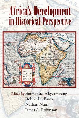 Africa's Development in Historical Perspective by Nathan Nunn, James Robinson, Emmanuel Kwaku Akyeampong, Robert H. Bates