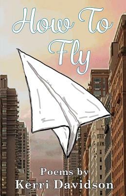 How to Fly by Kerri Davidson