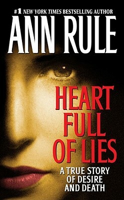 Heart Full of Lies: A True Story of Desire and Death by Ann Rule