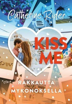 Kiss Me - Rakkautta Mykonoksella (Kiss me, #6) by Catherine Rider