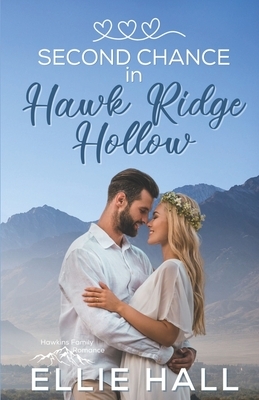 Second Chance in Hawk Ridge Hollow: Sweet Small Town Happily Ever After by Ellie Hall