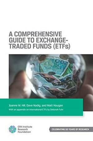 A Comprehensive Guide to Exchange-Traded Funds (ETFs) by Dave Nadig, Matt Hougan, Joanne M. Hill