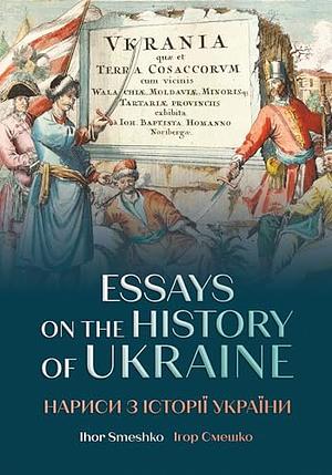 Essays on the History of Ukraine by Ihor Smeshko