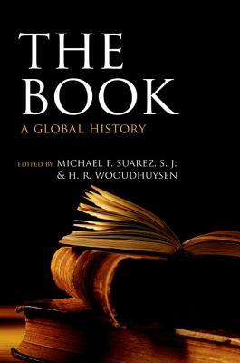 The Book: A Global History by Michael F. Suarez S. J., H. R. Woudhuysen