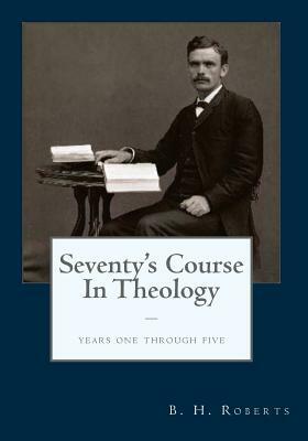 The Seventy's Course in Theology: Years One - Five by David Hammer, B. H. Roberts