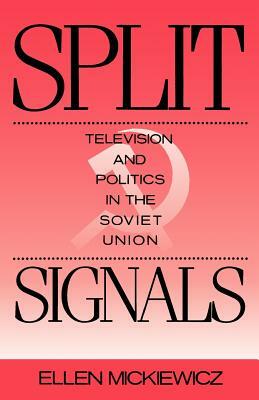 Split Signals: Television and Politics in the Soviet Union by Ellen Mickiewicz