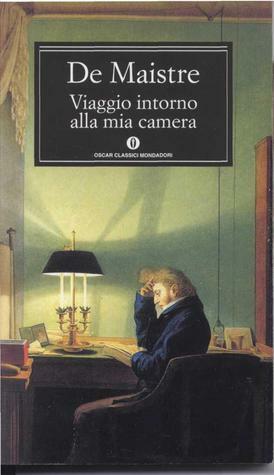 Viaggio intorno alla mia camera by Xavier de Maistre, Gennaro Auletta, Charles Augustin Sainte-Beuve, Anatole France