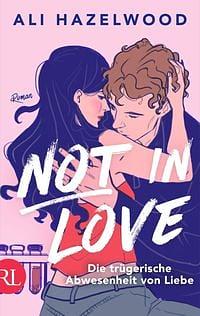 Not in Love. Die trügerische Abwesenheit von Liebe by Ali Hazelwood